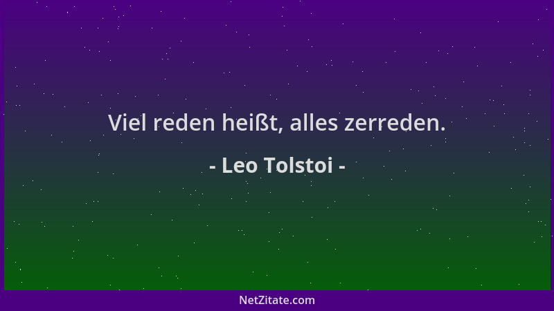 Leo Tolstoi - Viel reden heißt, alles zerreden....