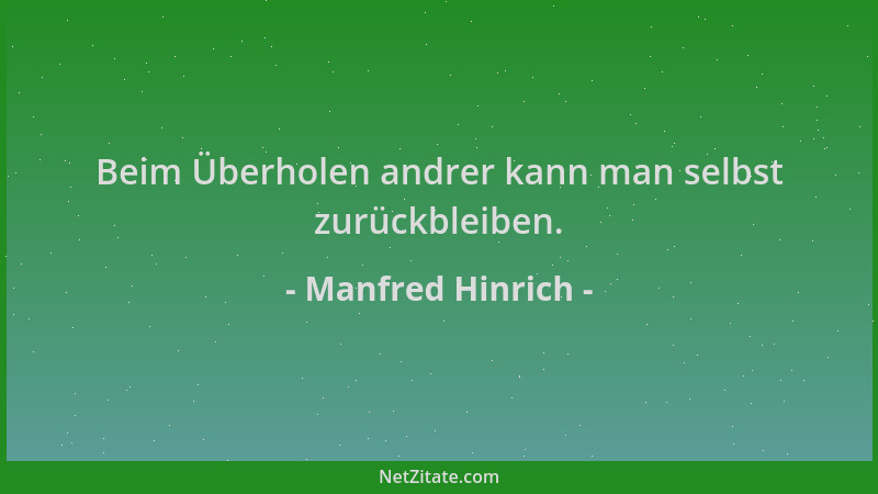 Manfred Hinrich - Beim Überholen andrer kann man selbst zurückbleiben....