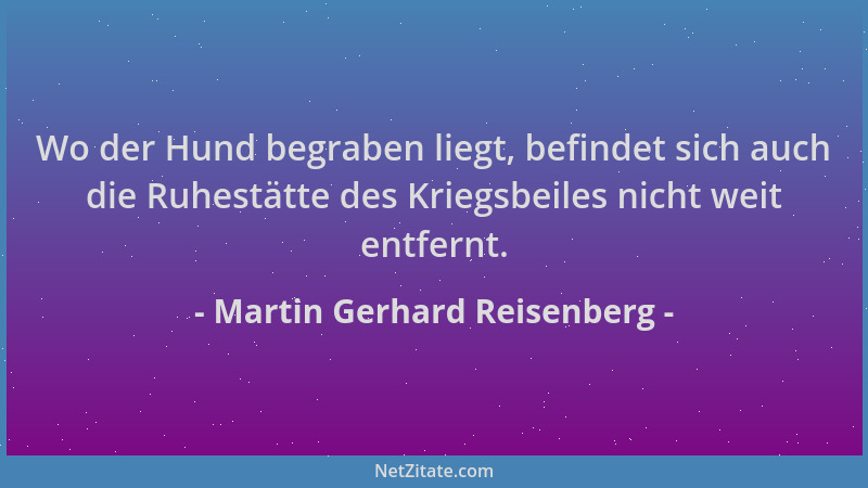 Martin Gerhard Reisenberg - Wo der Hund begraben liegt, befindet sich auch die Ruhestätte des Kriegsbeiles nicht weit entfe...