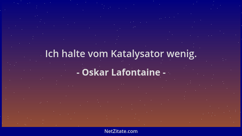 Oskar Lafontaine - Ich halte vom Katalysator wenig....
