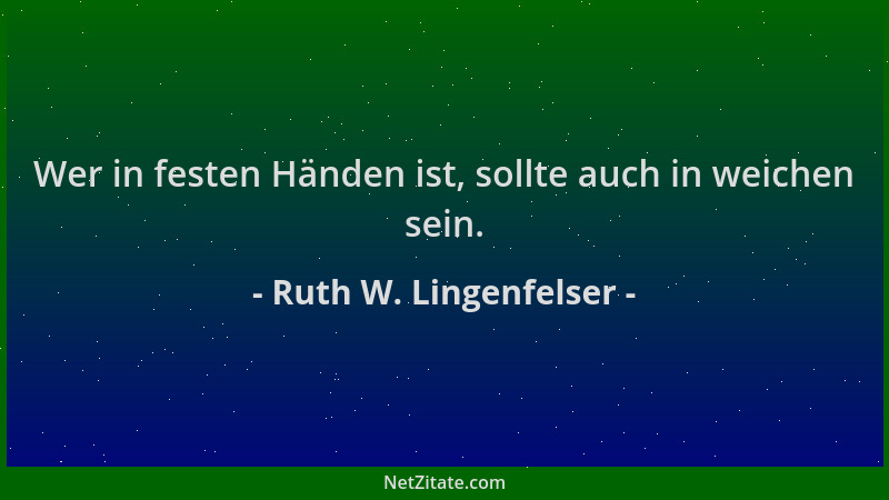 Ruth W. Lingenfelser - Wer in festen Händen ist, sollte auch in weichen sein....