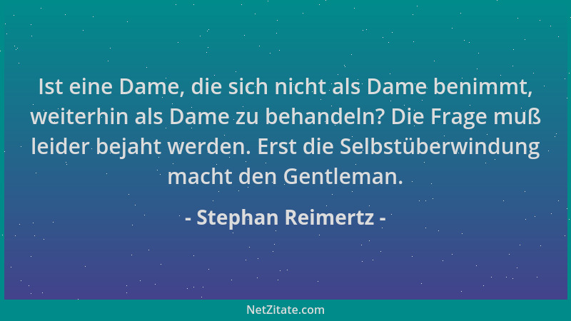Stephan Reimertz - Ist eine Dame, die sich nicht als Dame benimmt, weiterhin als Dame zu behandeln? Die Frage muß leider be...
