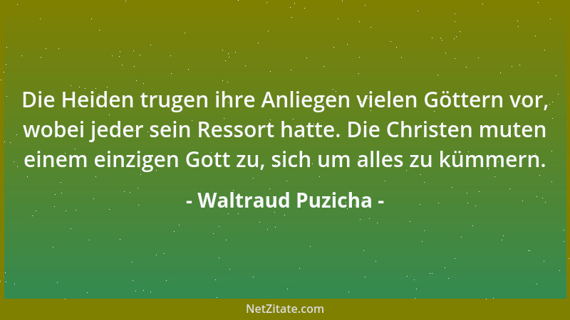 Waltraud Puzicha - Die Heiden trugen ihre Anliegen vielen Göttern vor, wobei jeder sein Ressort hatte. Die Christen muten e...