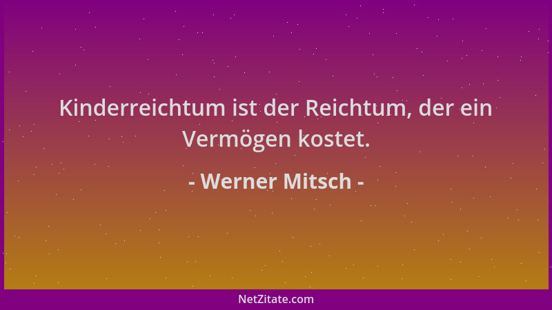 Werner Mitsch - Kinderreichtum ist der Reichtum, der ein Vermögen kostet....