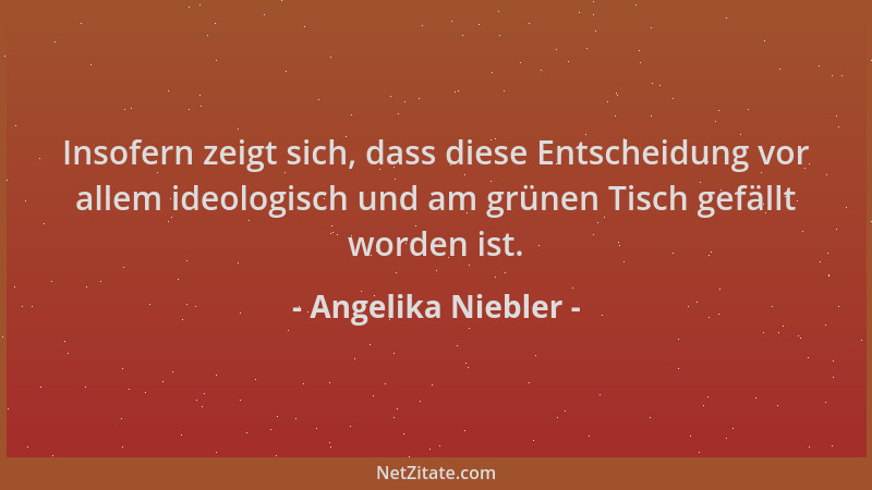 Angelika Niebler - Insofern zeigt sich, dass diese Entscheidung vor allem ideologisch und am grünen Tisch gefällt worden is...