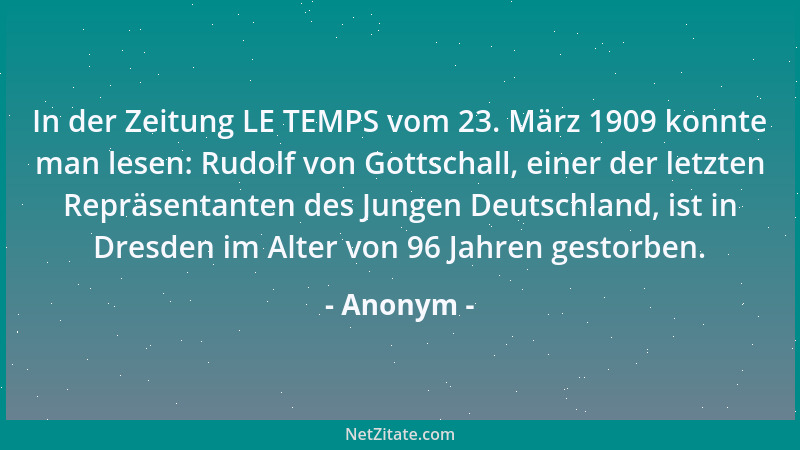 Anonym - In der Zeitung LE TEMPS vom 23. März 1909 konnte man lesen: Rudolf von Gottschall, einer der letzten Repräsentante...