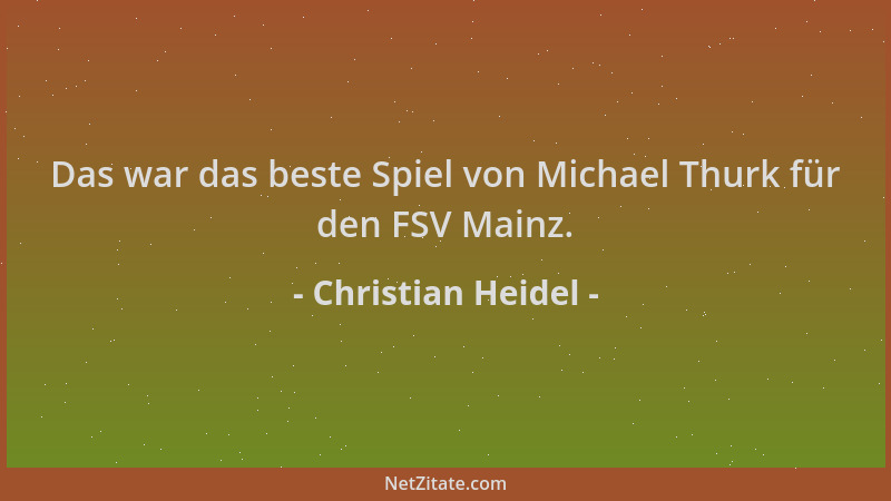 Christian Heidel - Das war das beste Spiel von Michael Thurk für den FSV Mainz....