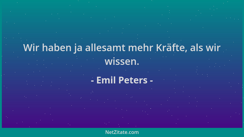 Emil Peters - Wir haben ja allesamt mehr Kräfte, als wir wissen....