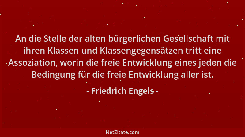 Friedrich Engels - An die Stelle der alten bürgerlichen Gesellschaft mit ihren Klassen und Klassengegensätzen tritt eine As...