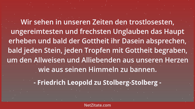 Friedrich Leopold zu Stolberg-Stolberg - Fülle des Herzens ist die edelste Gabe Gottes; aber eben darum Fluch dem, der durc...