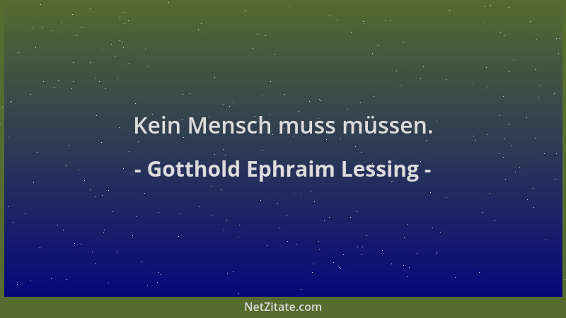 Gotthold Ephraim Lessing - Kein Mensch muss müssen....