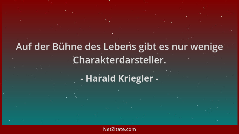 Harald Kriegler - Auf der Bühne des Lebens gibt es nur wenige Charakterdarsteller....