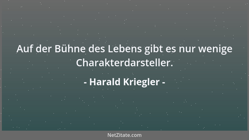 Harald Kriegler - Auf der Bühne des Lebens gibt es nur wenige Charakterdarsteller....