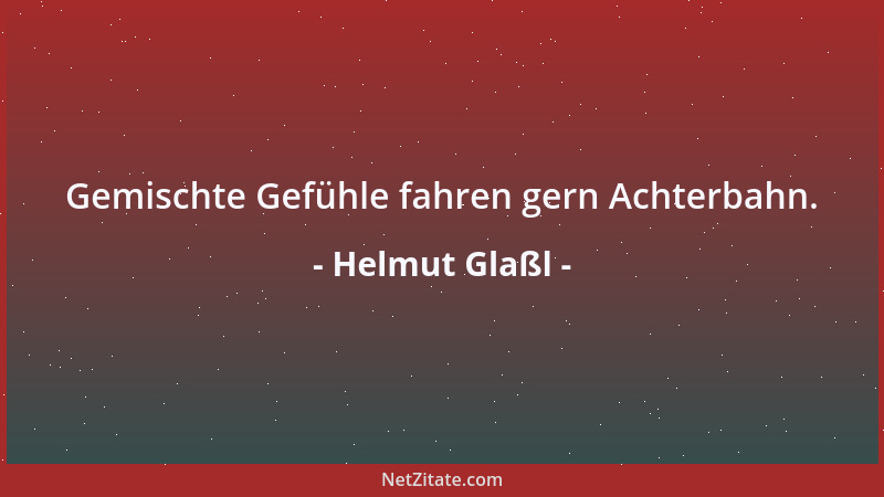 Helmut Glaßl - Gemischte Gefühle fahren gern Achterbahn....