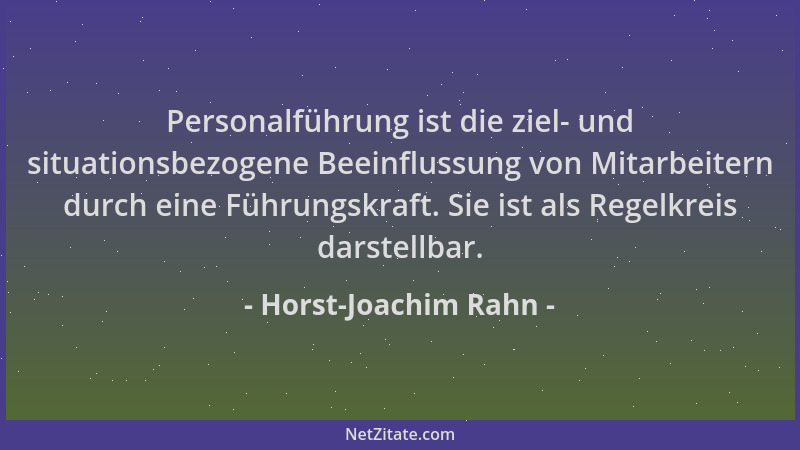 Horst-Joachim Rahn - Personalführung ist die ziel- und situationsbezogene Beeinflussung von Mitarbeitern durch eine Führung...