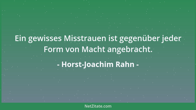 Horst-Joachim Rahn - Ein gewisses Misstrauen ist gegenüber jeder Form von Macht angebracht....