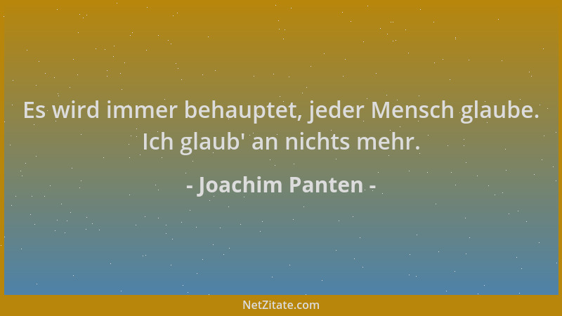 Joachim Panten - Es wird immer behauptet, jeder Mensch glaube. Ich glaub ' an nichts mehr....