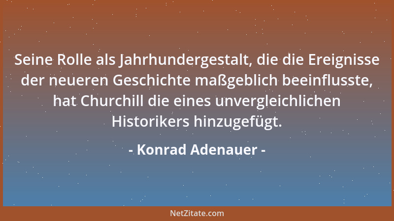 Konrad Adenauer - Seine Rolle als Jahrhundergestalt, die die Ereignisse der neueren Geschichte maßgeblich beeinflusste, hat...