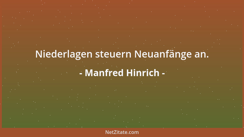 Manfred Hinrich - Niederlagen steuern Neuanfänge an....