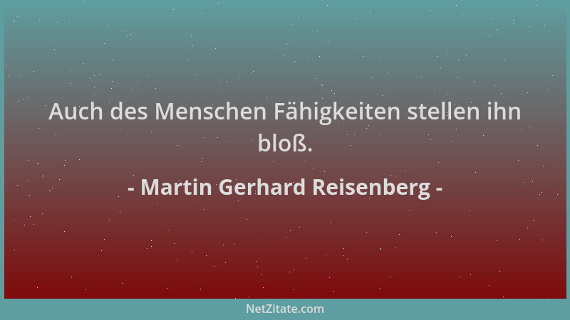 Martin Gerhard Reisenberg - Auch des Menschen Fähigkeiten stellen ihn bloß....