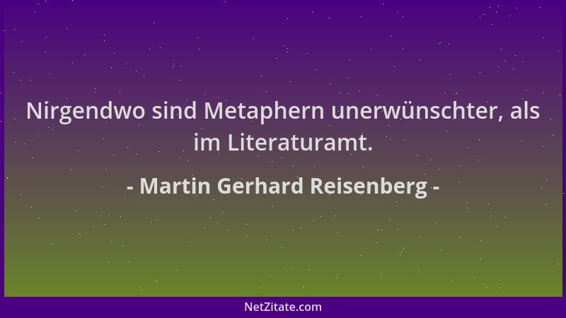 Martin Gerhard Reisenberg - Nirgendwo sind Metaphern unerwünschter, als im Literaturamt....