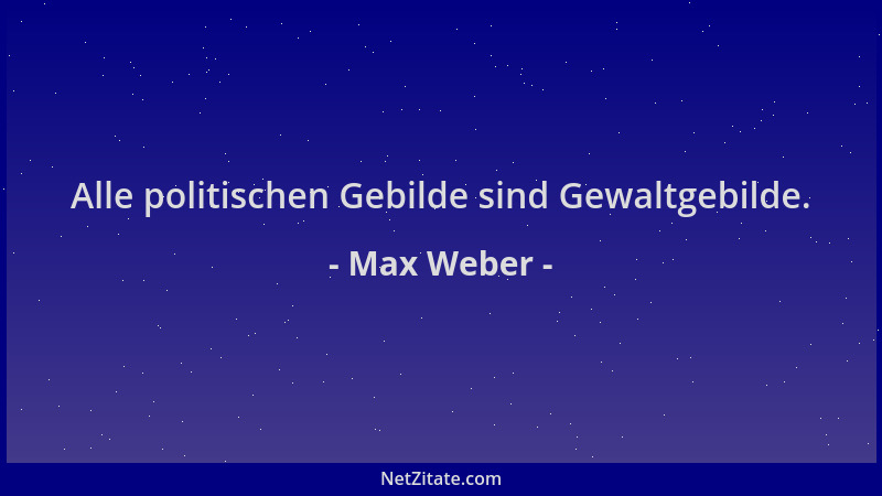 Max Weber - Alle politischen Gebilde sind Gewaltgebilde....