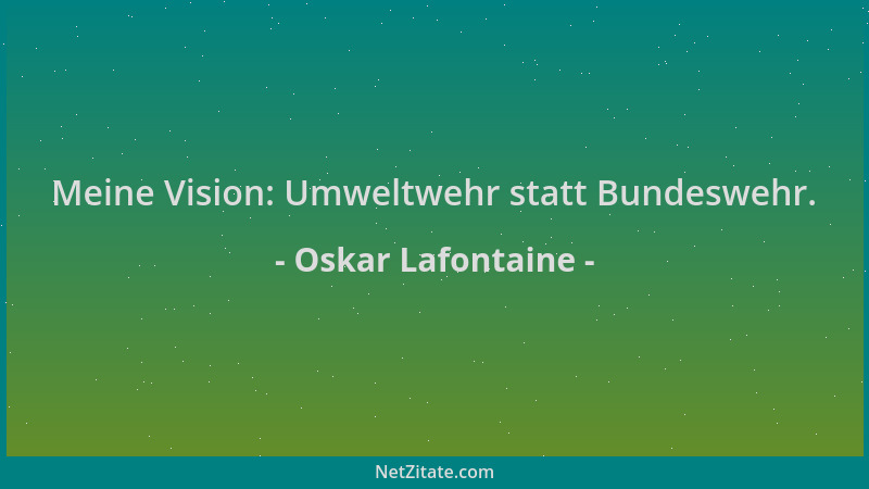 Oskar Lafontaine - Meine Vision: Umweltwehr statt Bundeswehr....