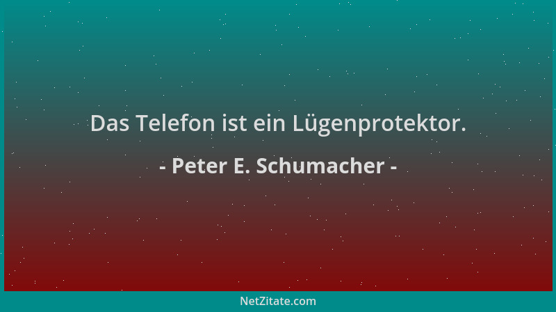 Peter E. Schumacher - Das Telefon ist ein Lügenprotektor....