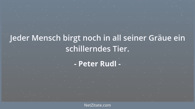 Peter Rudl - Fleiß berührt nur, so er von Herzen kommt und seiner selbst nicht achtet....