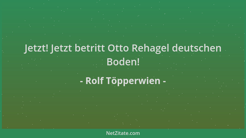Rolf Töpperwien - Jetzt! Jetzt betritt Otto Rehagel deutschen Boden!...