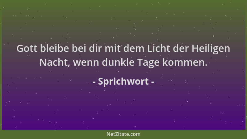 Sprichwort - Gott bleibe bei dir mit dem Licht der Heiligen Nacht, wenn dunkle Tage kommen....