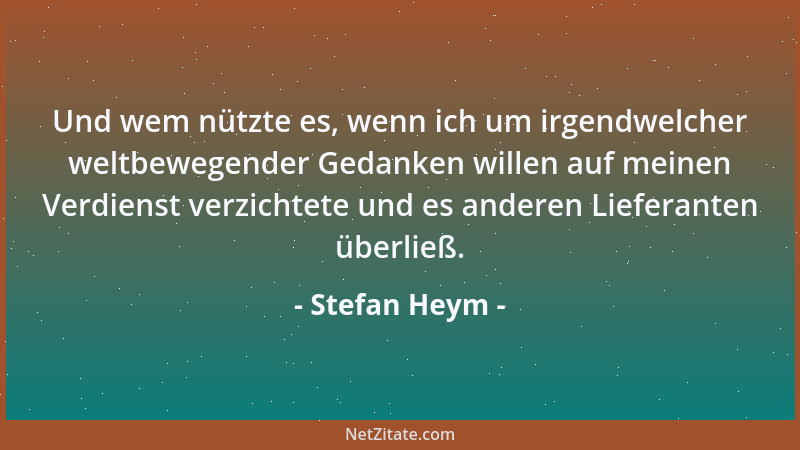 Stefan Heym - Es gehört zu den vielen Merkwürdigkeiten des Lebens, dass der Mensch immer bissiger wird, je weniger Zähne er...