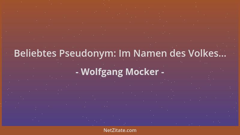 Wolfgang Mocker - Beliebtes Pseudonym: Im Namen des Volkes......