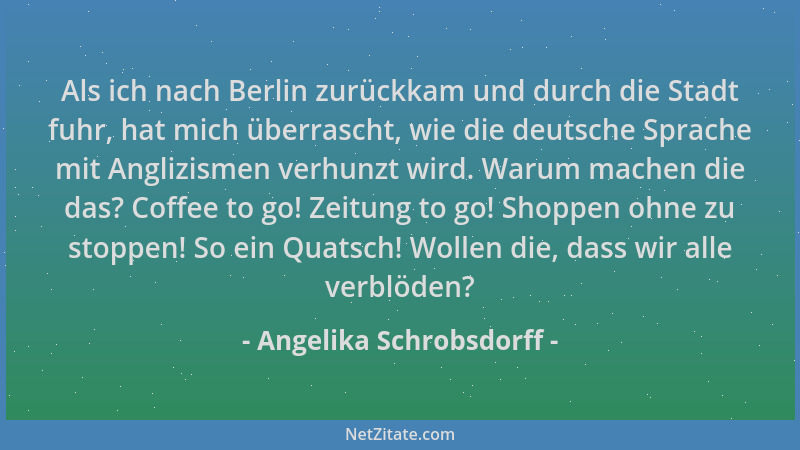 Angelika Schrobsdorff - Als ich nach Berlin zurückkam und durch die Stadt fuhr, hat mich überrascht, wie die deutsche Sprac...