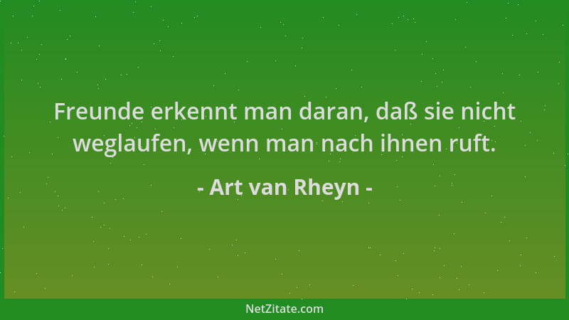 Art van Rheyn - Freunde erkennt man daran, daß sie nicht weglaufen, wenn man nach ihnen ruft....