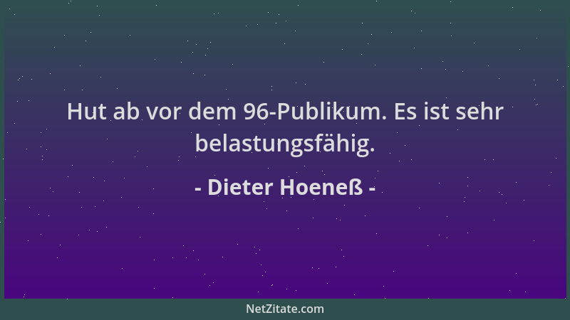 Dieter Hoeneß - Hut ab vor dem 96-Publikum. Es ist sehr belastungsfähig....