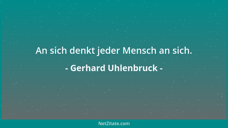 Gerhard Uhlenbruck - An sich denkt jeder Mensch an sich....