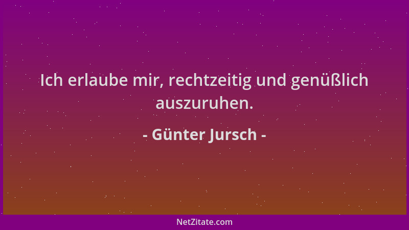 Günter Jursch - Ich erlaube mir, rechtzeitig und genüßlich auszuruhen....