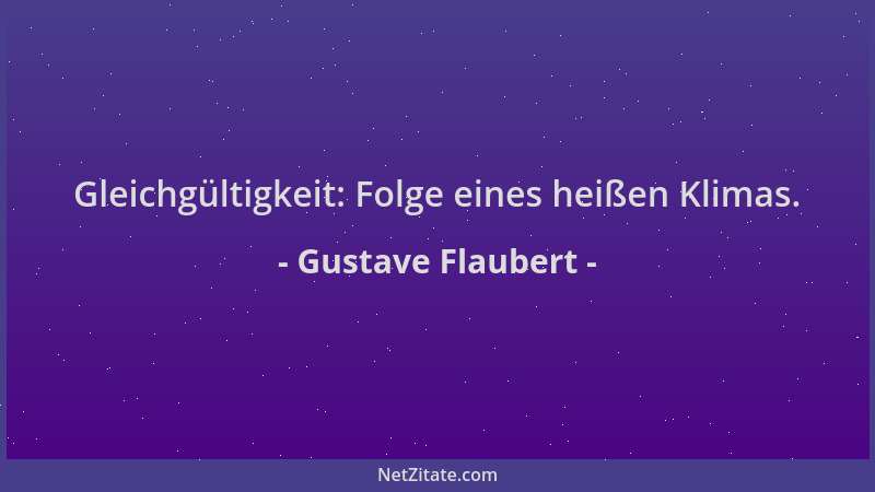 Gustave Flaubert - Gleichgültigkeit: Folge eines heißen Klimas....