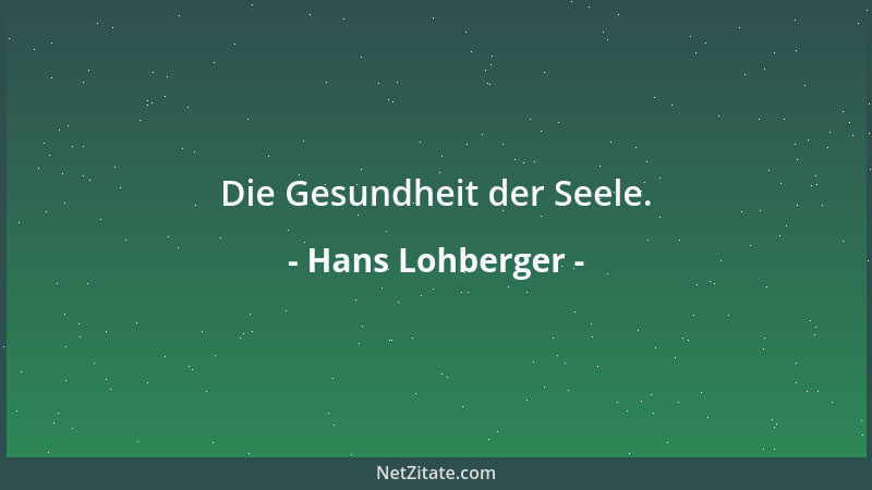 Hans Lohberger - Die Gesundheit der Seele....
