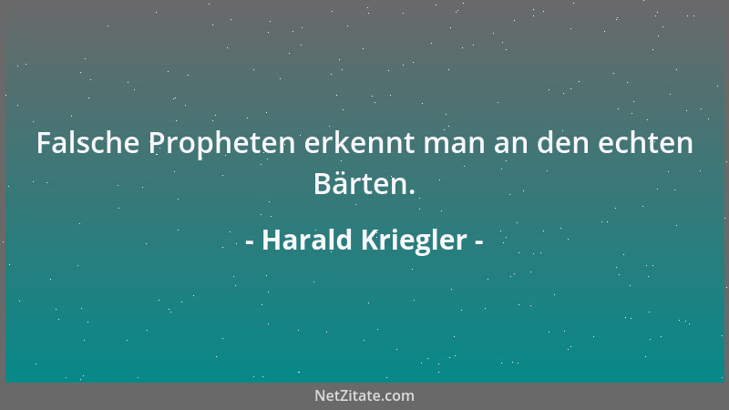 Harald Kriegler - Falsche Propheten erkennt man an den echten Bärten....