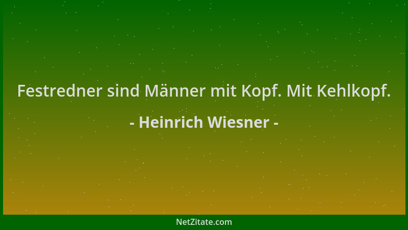 Heinrich Wiesner - Festredner sind Männer mit Kopf. Mit Kehlkopf....
