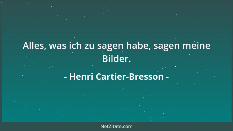 Henri Cartier-Bresson - Alles, was ich zu sagen habe, sagen meine Bilder....