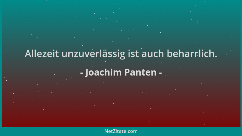 Joachim Panten - Allezeit unzuverlässig ist auch beharrlich....