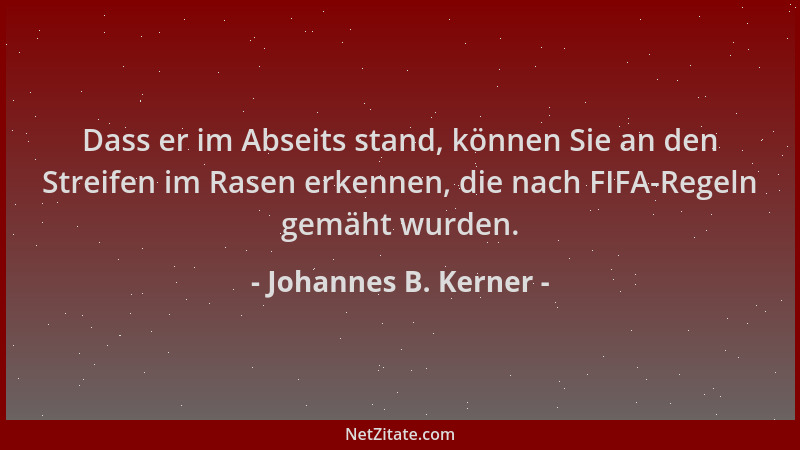 Johannes B. Kerner - Dass er im Abseits stand, können Sie an den Streifen im Rasen erkennen, die nach FIFA-Regeln gemäht wu...