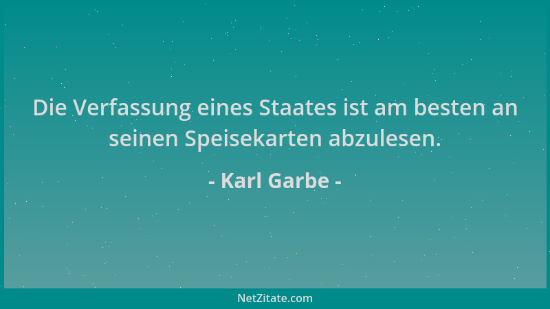 Karl Garbe - Die Verfassung eines Staates ist am besten an seinen Speisekarten abzulesen....
