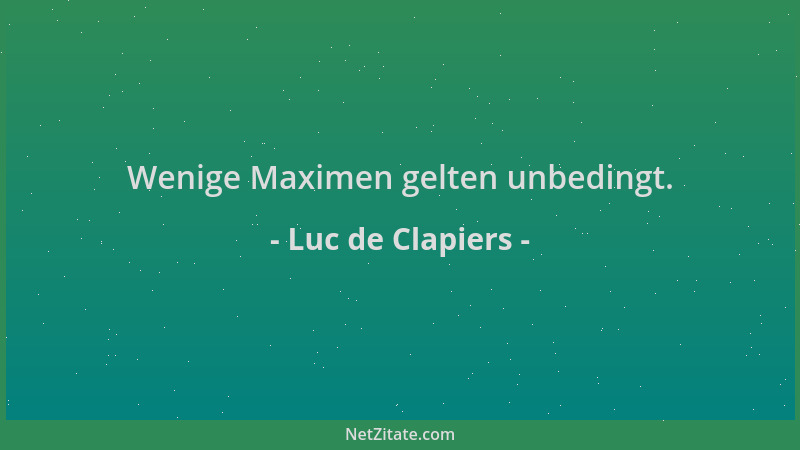 Luc de Clapiers - Wenige Maximen gelten unbedingt....
