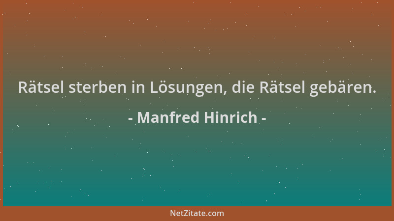 Manfred Hinrich - Rätsel sterben in Lösungen, die Rätsel gebären....