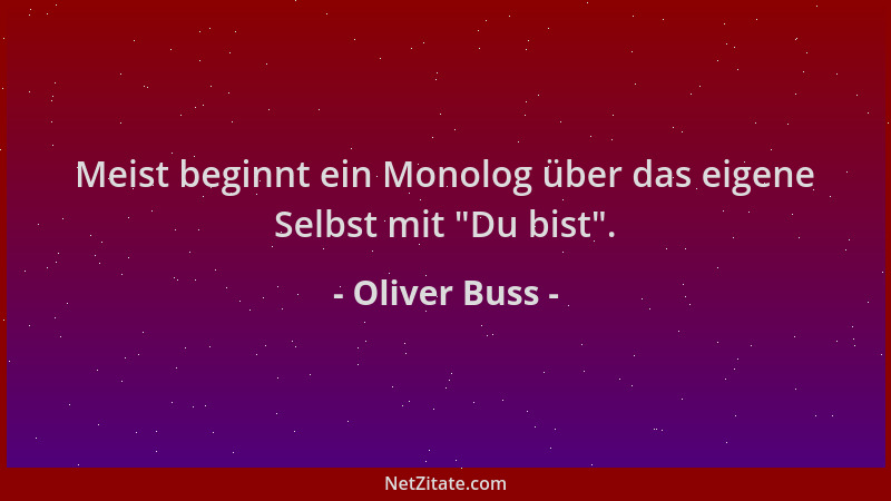 Oliver Buss - Meist beginnt ein Monolog über das eigene Selbst mit  "Du bist "....
