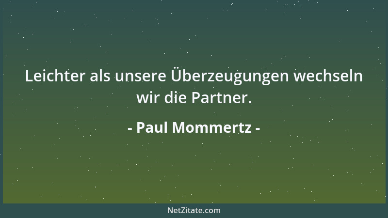 Paul Mommertz - Leichter als unsere Überzeugungen wechseln wir die Partner....